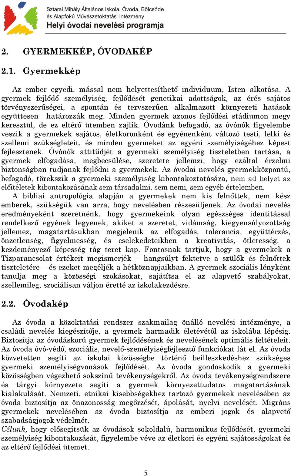 Minden gyermek azonos fejlıdési stádiumon megy keresztül, de ez eltérı ütemben zajlik.