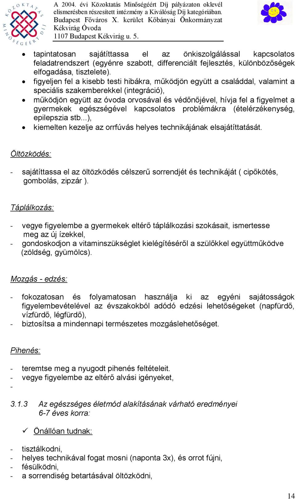 gyermekek egészségével kapcsolatos problémákra (ételérzékenység, epilepszia stb...), kiemelten kezelje az orrfúvás helyes technikájának elsajátíttatását.