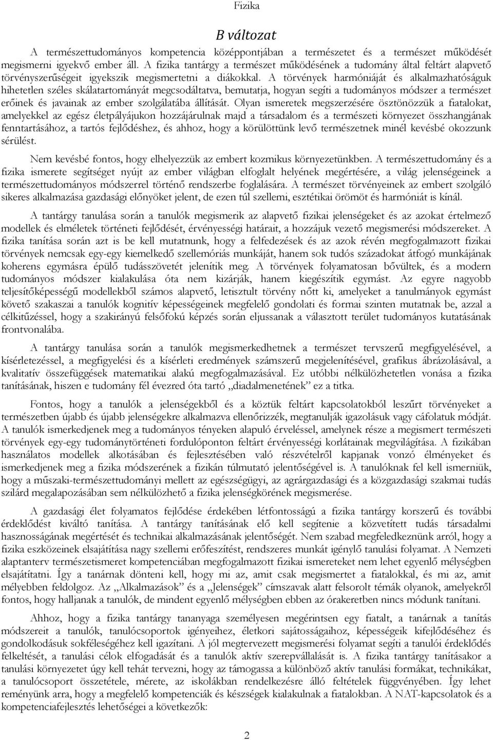 A törvények harmóniáját és alkalmazhatóságuk hihetetlen széles skálatartományát megcsodáltatva, bemutatja, hogyan segíti a tudományos módszer a természet erőinek és javainak az ember szolgálatába