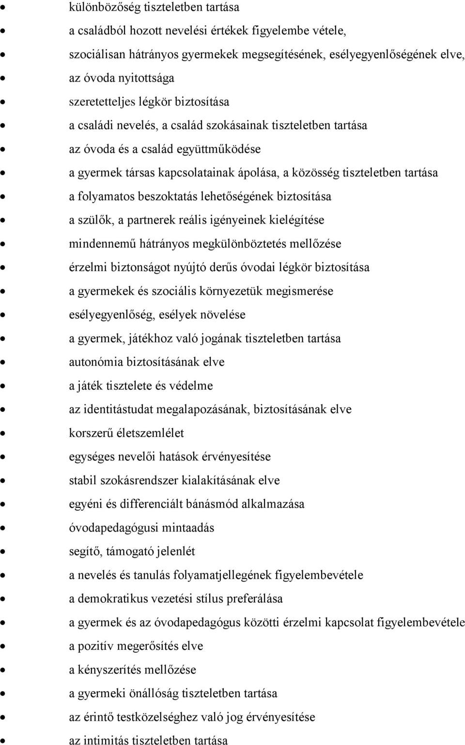 folyamatos beszoktatás lehetőségének biztosítása a szülők, a partnerek reális igényeinek kielégítése mindennemű hátrányos megkülönböztetés mellőzése érzelmi biztonságot nyújtó derűs óvodai légkör