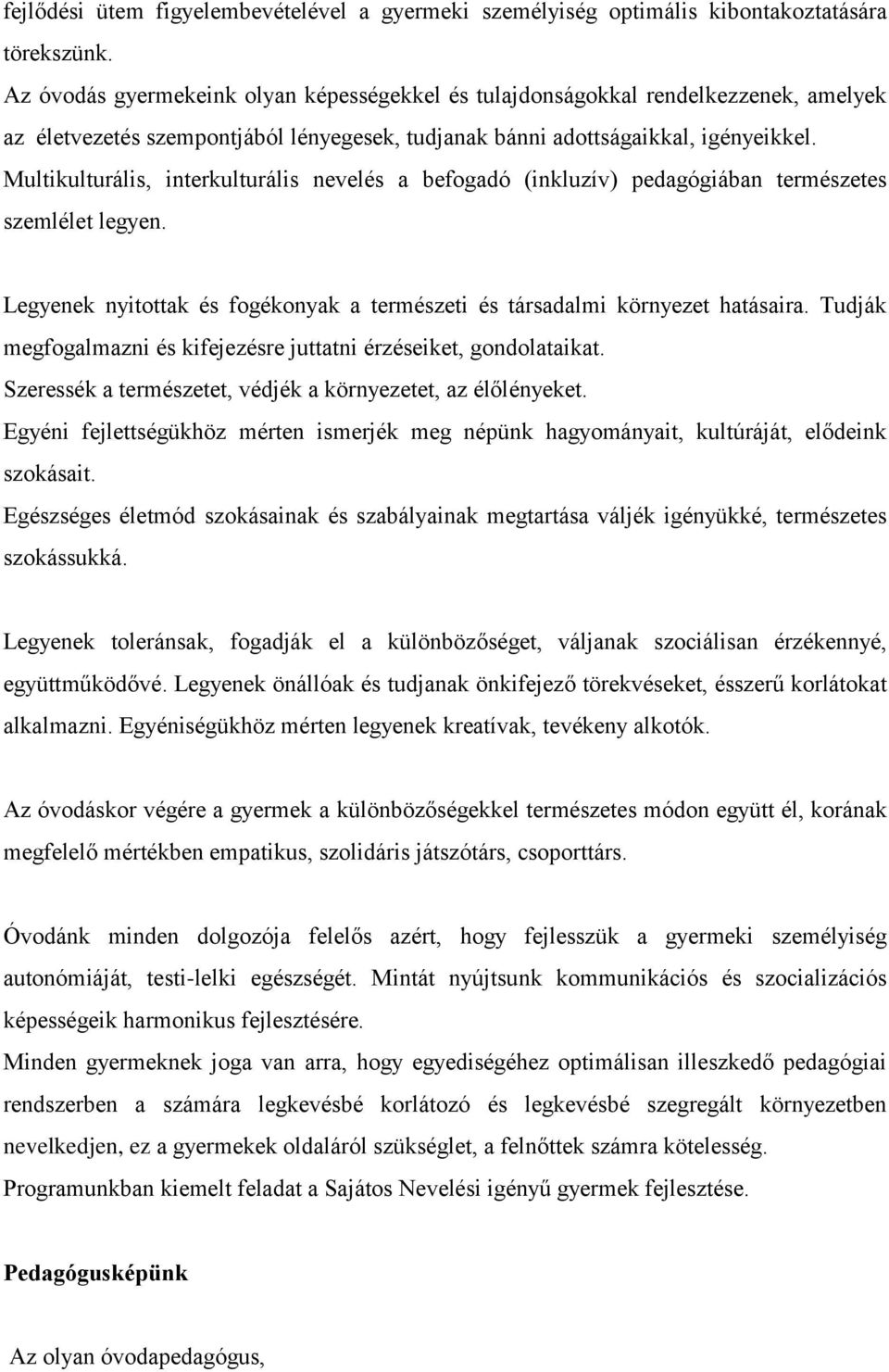 Multikulturális, interkulturális nevelés a befogadó (inkluzív) pedagógiában természetes szemlélet legyen. Legyenek nyitottak és fogékonyak a természeti és társadalmi környezet hatásaira.