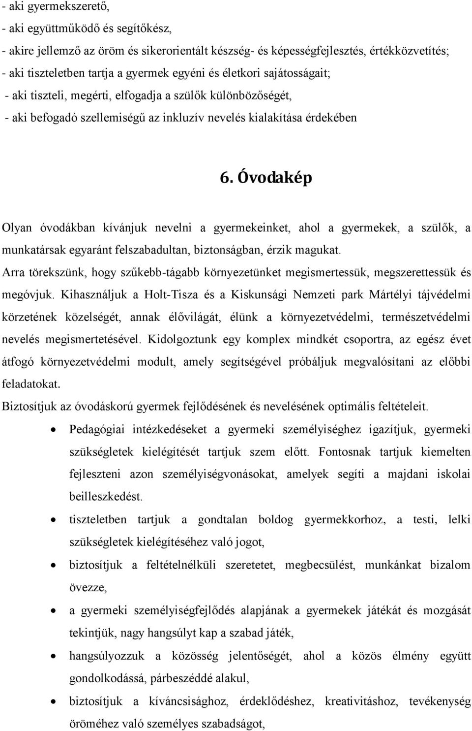 Óvodakép Olyan óvodákban kívánjuk nevelni a gyermekeinket, ahol a gyermekek, a szülők, a munkatársak egyaránt felszabadultan, biztonságban, érzik magukat.