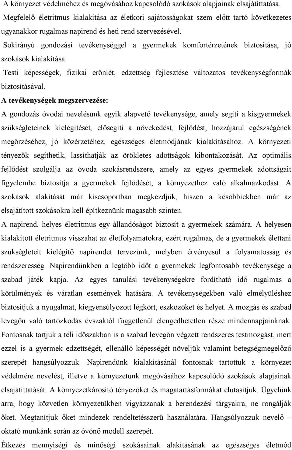 Sokirányú gondozási tevékenységgel a gyermekek komfortérzetének biztosítása, jó szokások kialakítása.