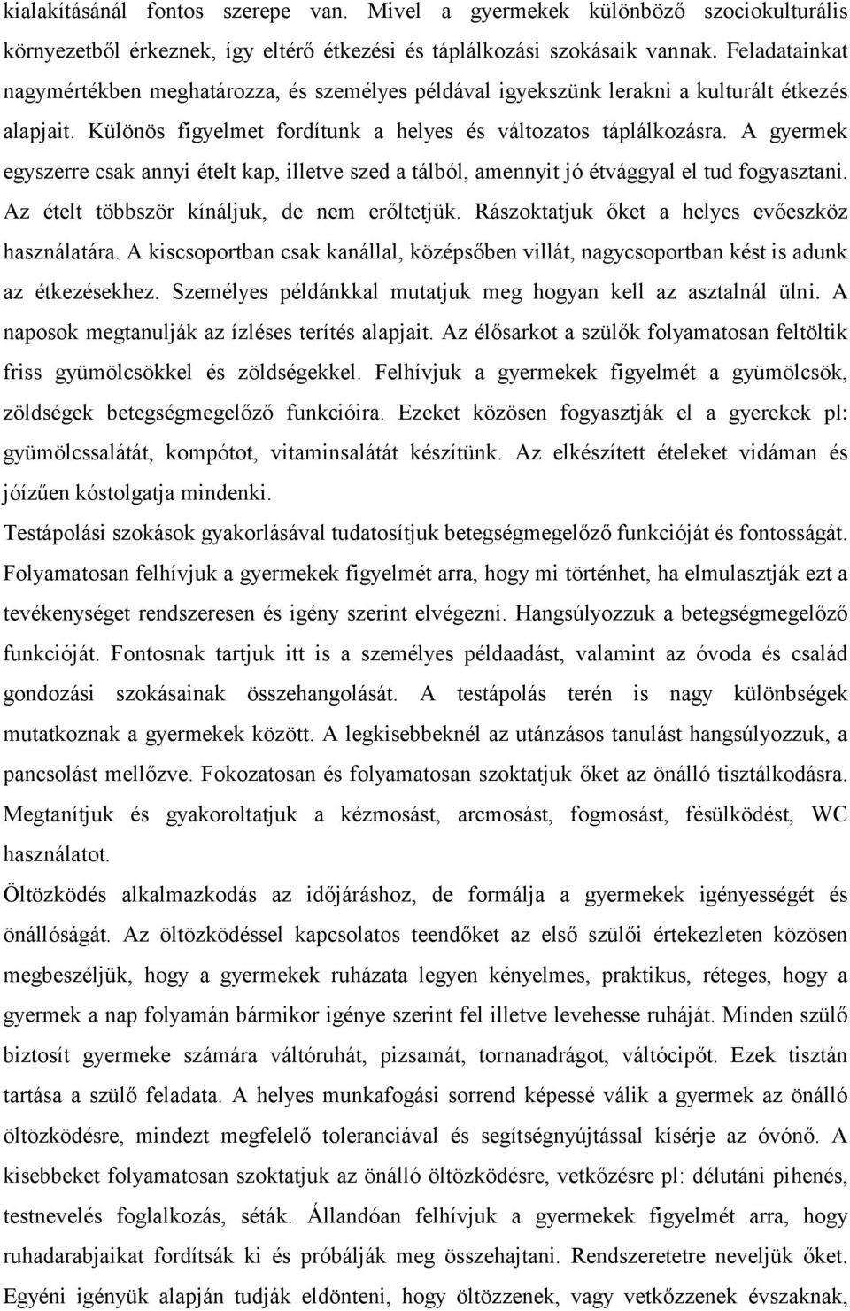 A gyermek egyszerre csak annyi ételt kap, illetve szed a tálból, amennyit jó étvággyal el tud fogyasztani. Az ételt többször kínáljuk, de nem erőltetjük.