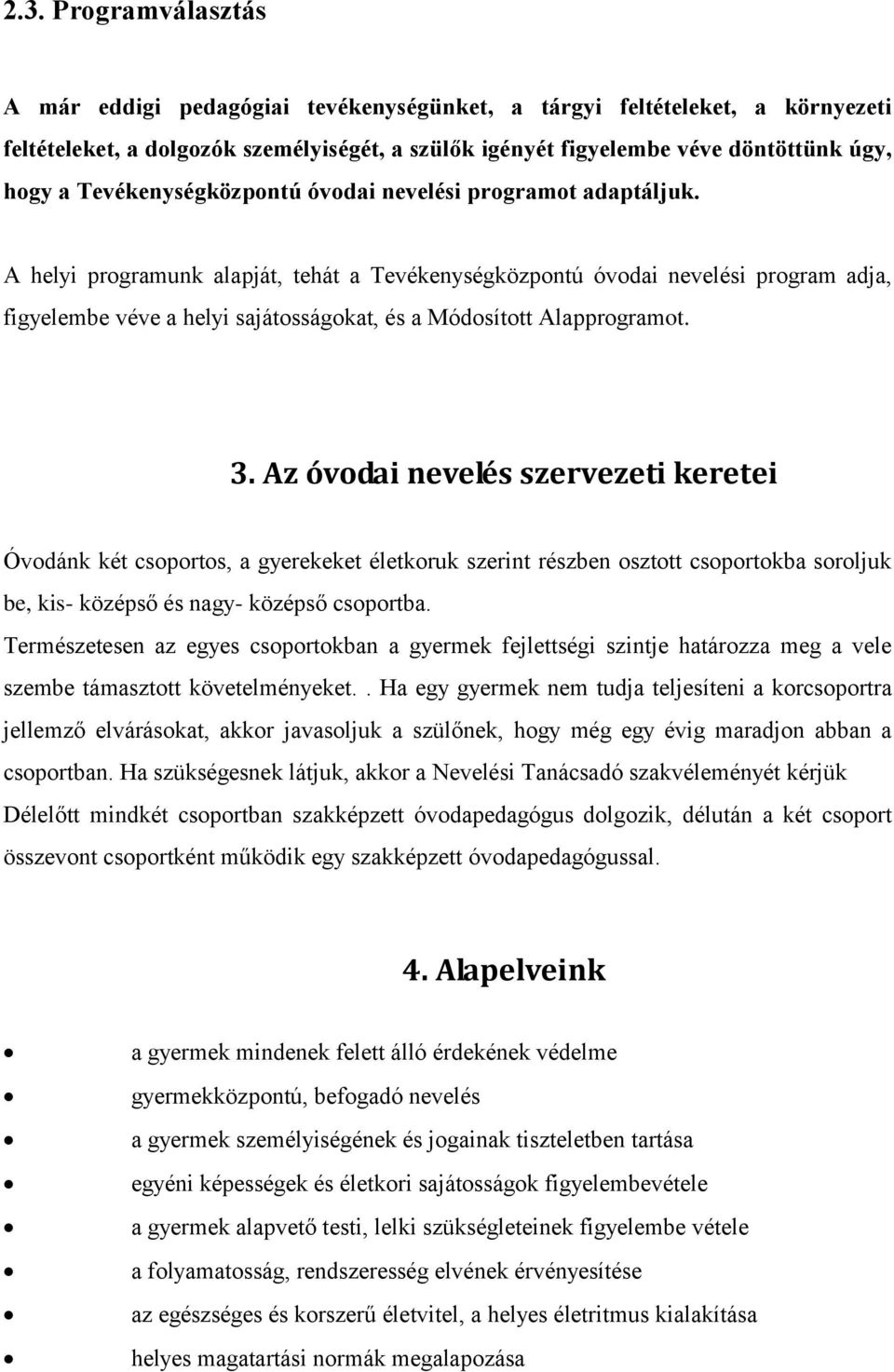 A helyi programunk alapját, tehát a Tevékenységközpontú óvodai nevelési program adja, figyelembe véve a helyi sajátosságokat, és a Módosított Alapprogramot. 3.