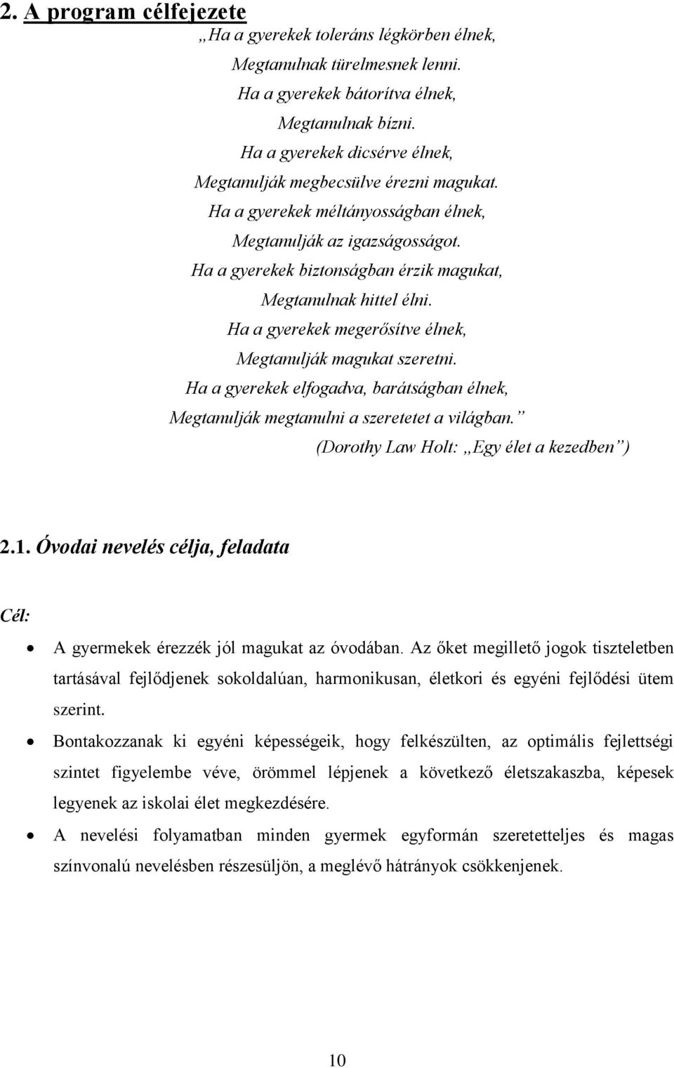 Ha a gyerekek biztonságban érzik magukat, Megtanulnak hittel élni. Ha a gyerekek megerősítve élnek, Megtanulják magukat szeretni.