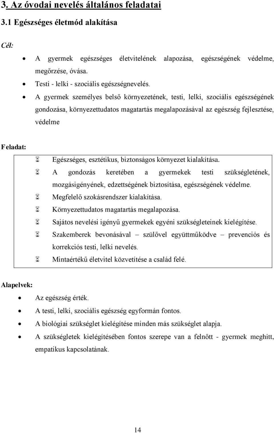 A gyermek személyes belső környezetének, testi, lelki, szociális egészségének gondozása, környezettudatos magatartás megalapozásával az egészség fejlesztése, védelme Feladat: Egészséges, esztétikus,