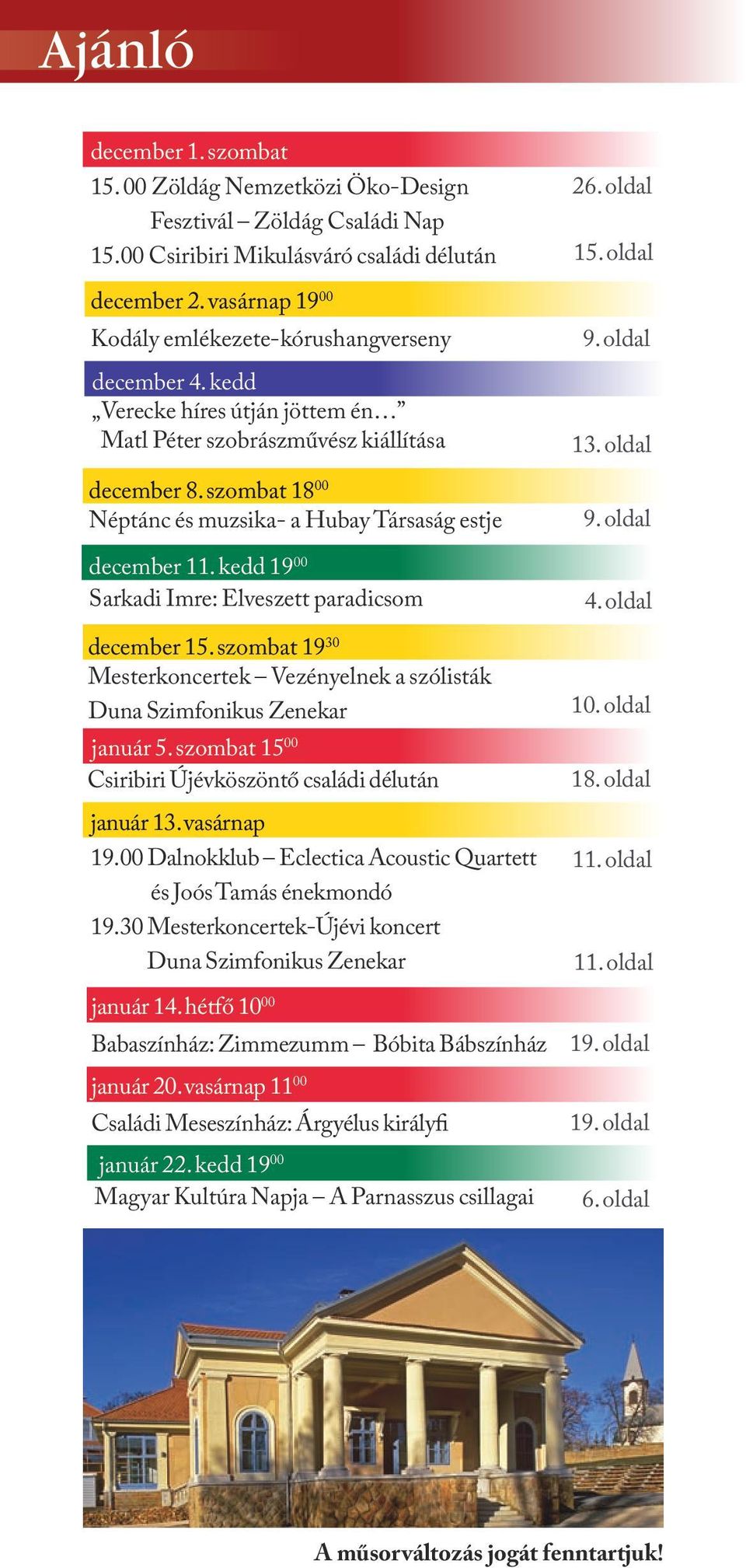 szombat 18 00 Néptánc és muzsika- a Hubay Társaság estje december 11. kedd 19 00 Sarkadi Imre: Elveszett paradicsom december 15.