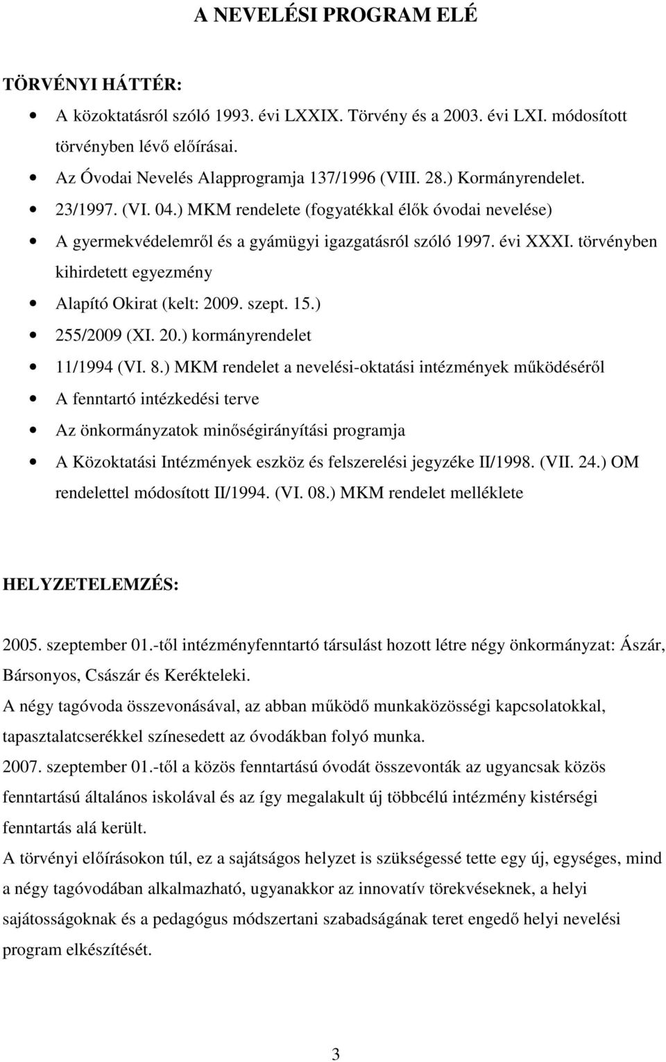 törvényben kihirdetett egyezmény Alapító Okirat (kelt: 2009. szept. 15.) 255/2009 (XI. 20.) kormányrendelet 11/1994 (VI. 8.