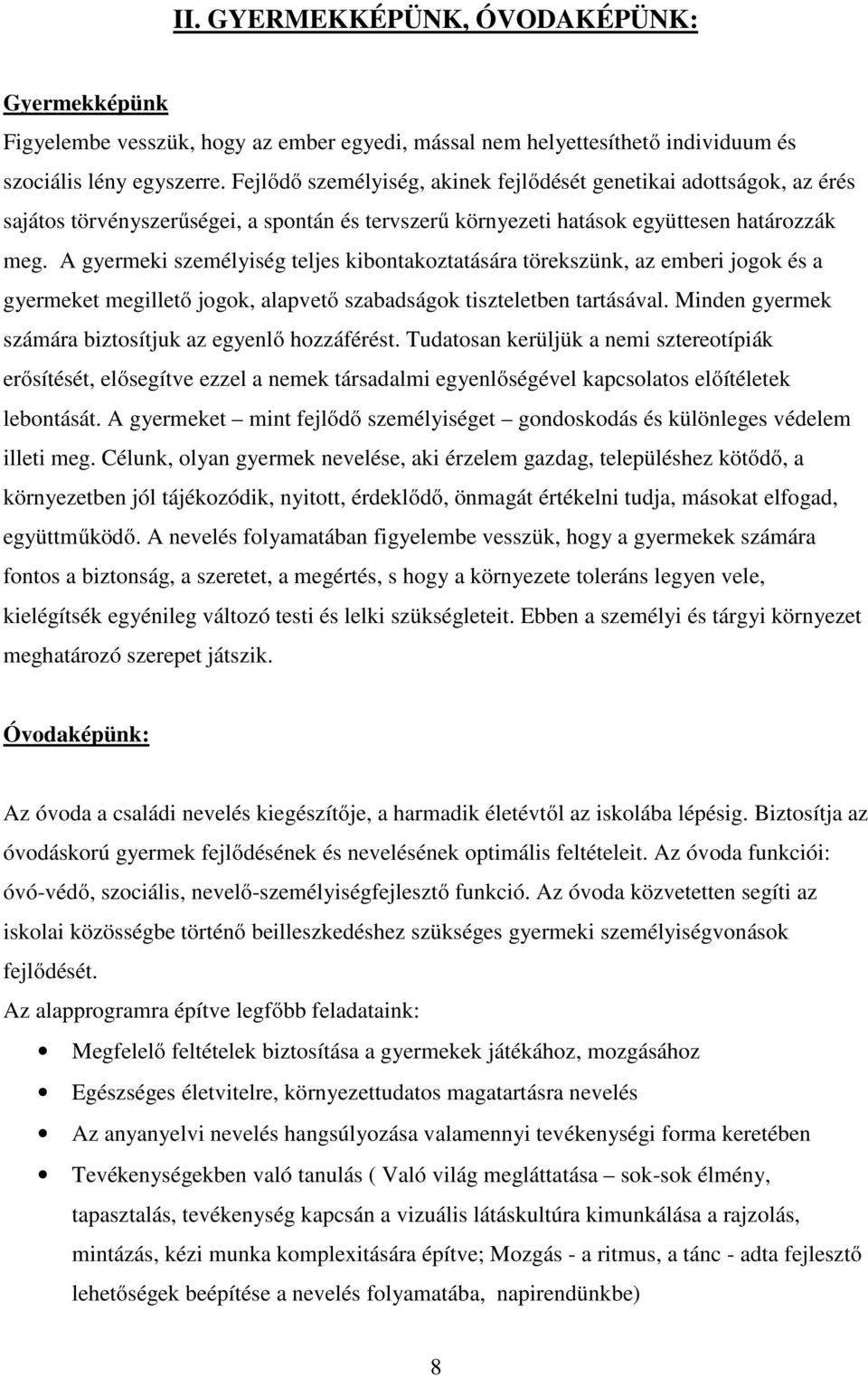 A gyermeki személyiség teljes kibontakoztatására törekszünk, az emberi jogok és a gyermeket megillető jogok, alapvető szabadságok tiszteletben tartásával.