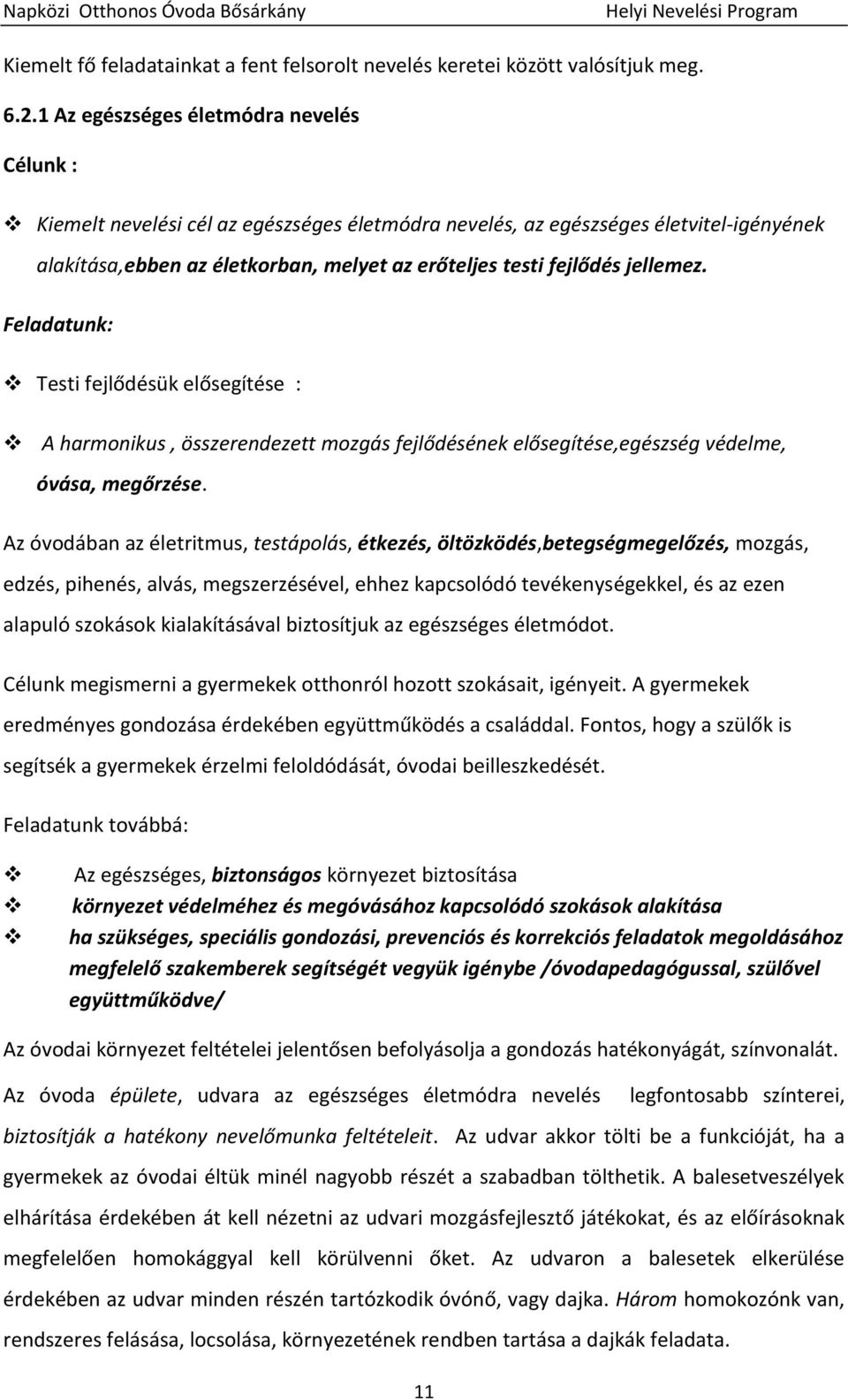 jellemez. Feladatunk: Testi fejlődésük elősegítése : A harmonikus, összerendezett mozgás fejlődésének elősegítése,egészség védelme, óvása, megőrzése.