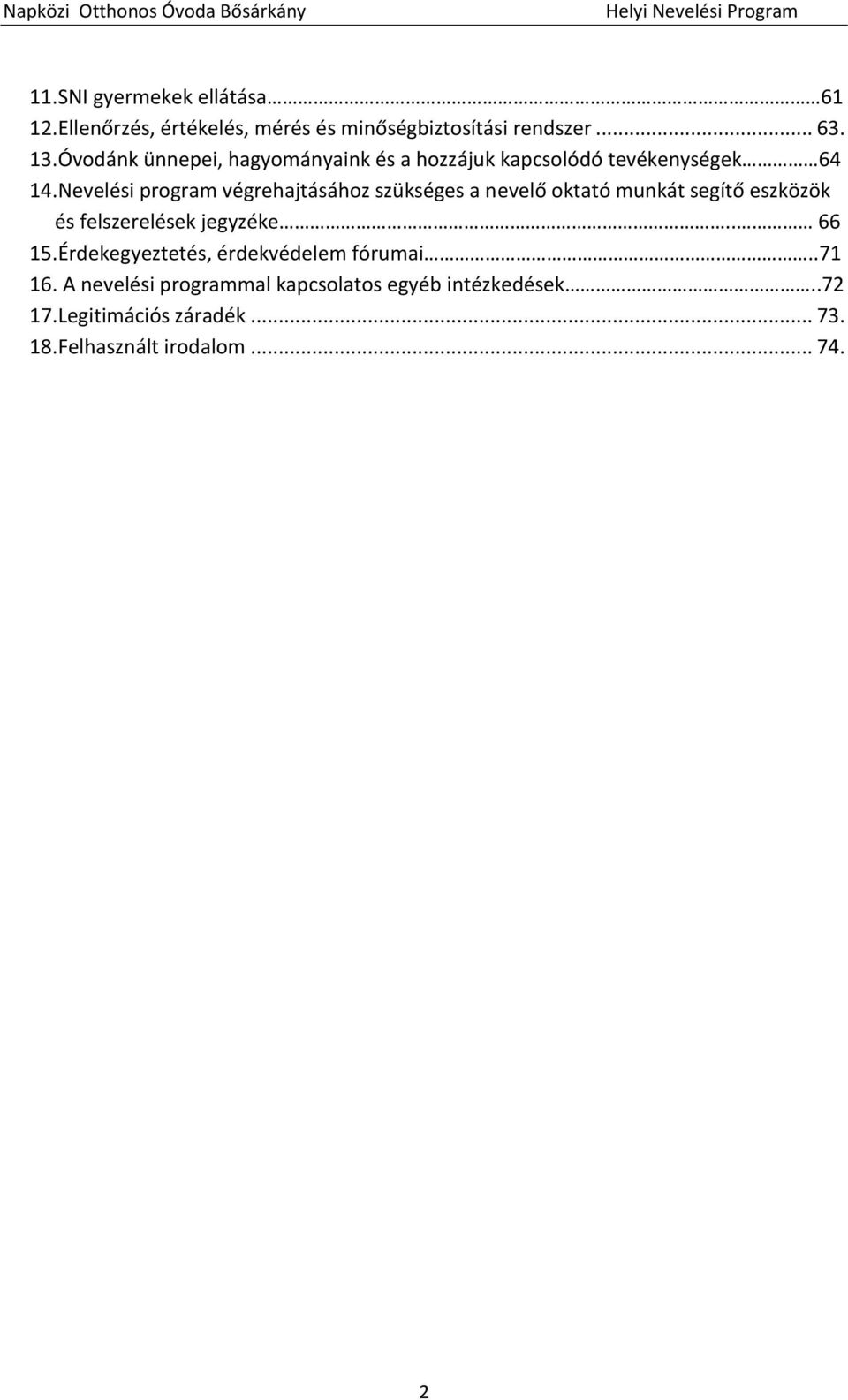 Nevelési program végrehajtásához szükséges a nevelő oktató munkát segítő eszközök és felszerelések jegyzéke.. 66 15.