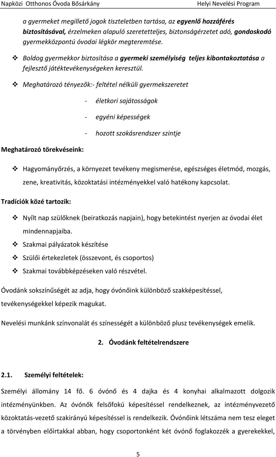 Meghatározó tényezők:- feltétel nélküli gyermekszeretet Meghatározó törekvéseink: - életkori sajátosságok - egyéni képességek - hozott szokásrendszer szintje Hagyományőrzés, a környezet tevékeny