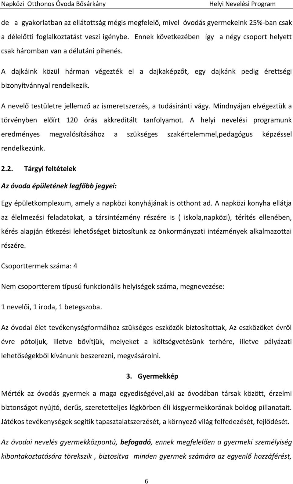 A nevelő testületre jellemző az ismeretszerzés, a tudásiránti vágy. Mindnyájan elvégeztük a törvényben előírt 120 órás akkreditált tanfolyamot.