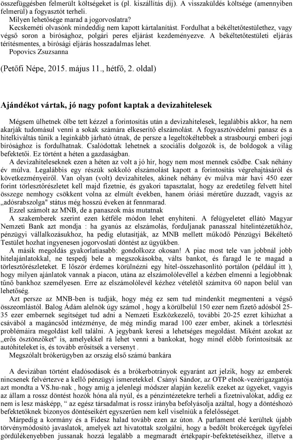 A békéltetőtestületi eljárás térítésmentes, a bírósági eljárás hosszadalmas lehet. Popovics Zsuzsanna (Petőfi Népe, 2015. május 11., hétfő, 2.