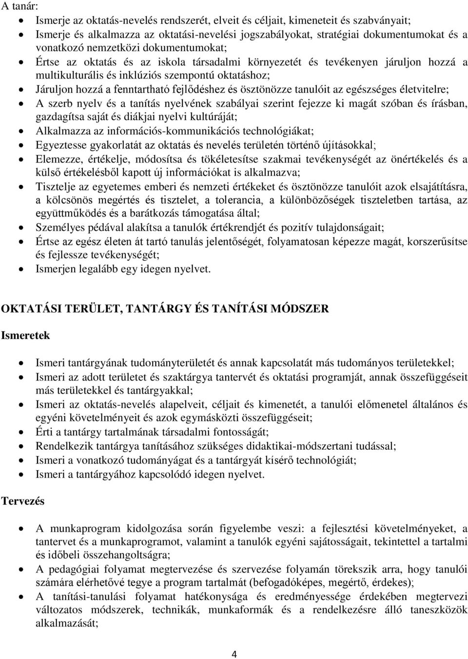 fejlődéshez és ösztönözze tanulóit az egészséges életvitelre; A szerb nyelv és a tanítás nyelvének szabályai szerint fejezze ki magát szóban és írásban, gazdagítsa saját és diákjai nyelvi kultúráját;