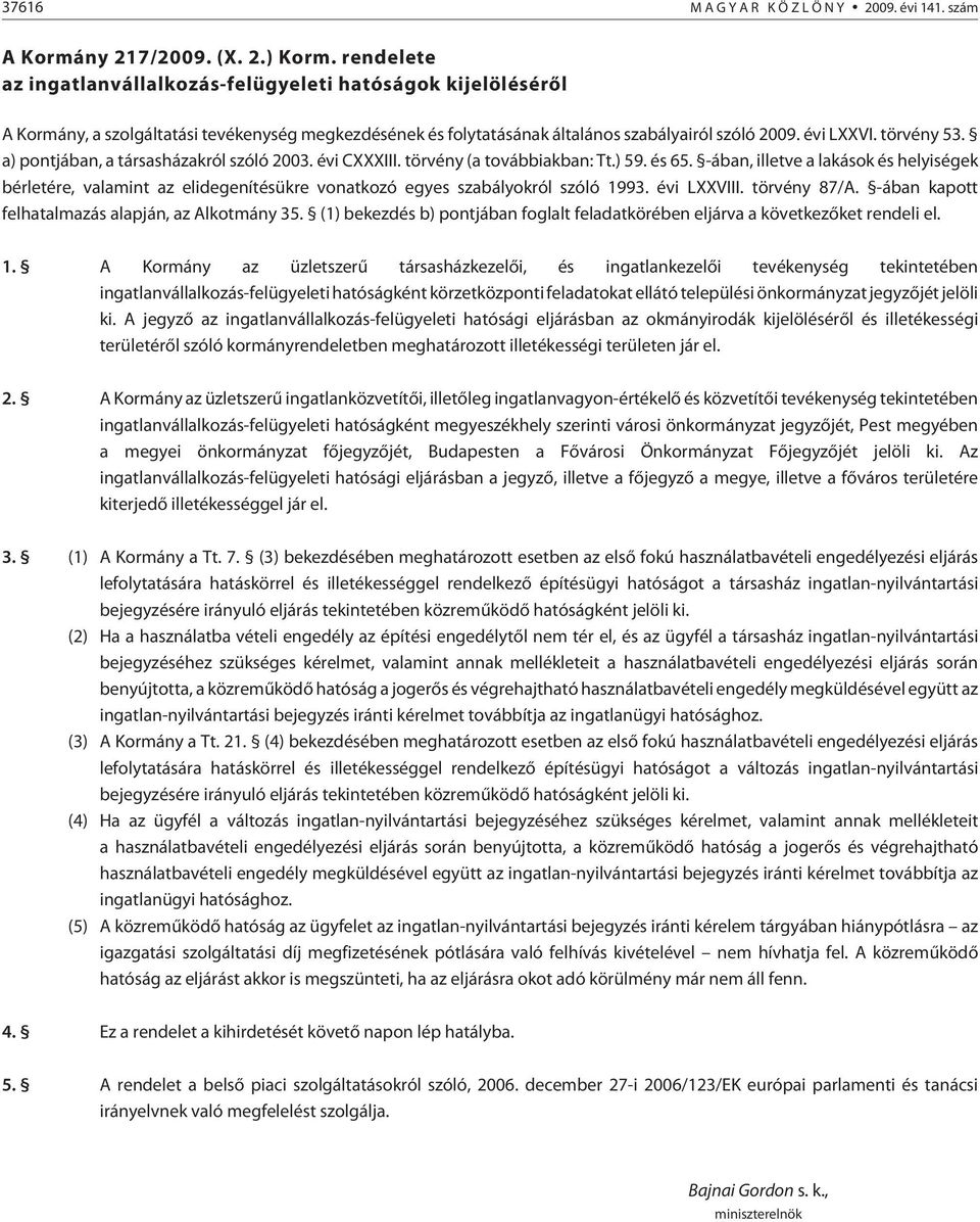 a) pontjában, a társasházakról szóló 2003. évi CXXXIII. törvény (a továbbiakban: Tt.) 59. és 65.