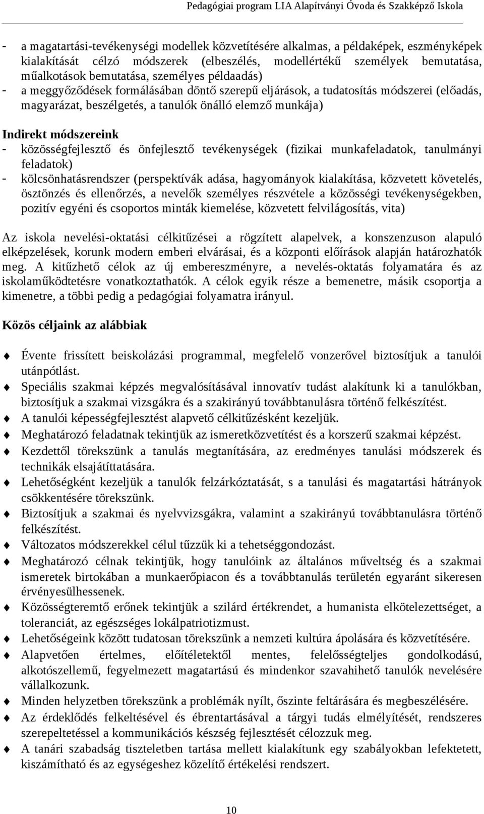 és önfejlesztő tevékenységek (fizikai munkafeladatok, tanulmányi feladatok) - kölcsönhatásrendszer (perspektívák adása, hagyományok kialakítása, közvetett követelés, ösztönzés és ellenőrzés, a