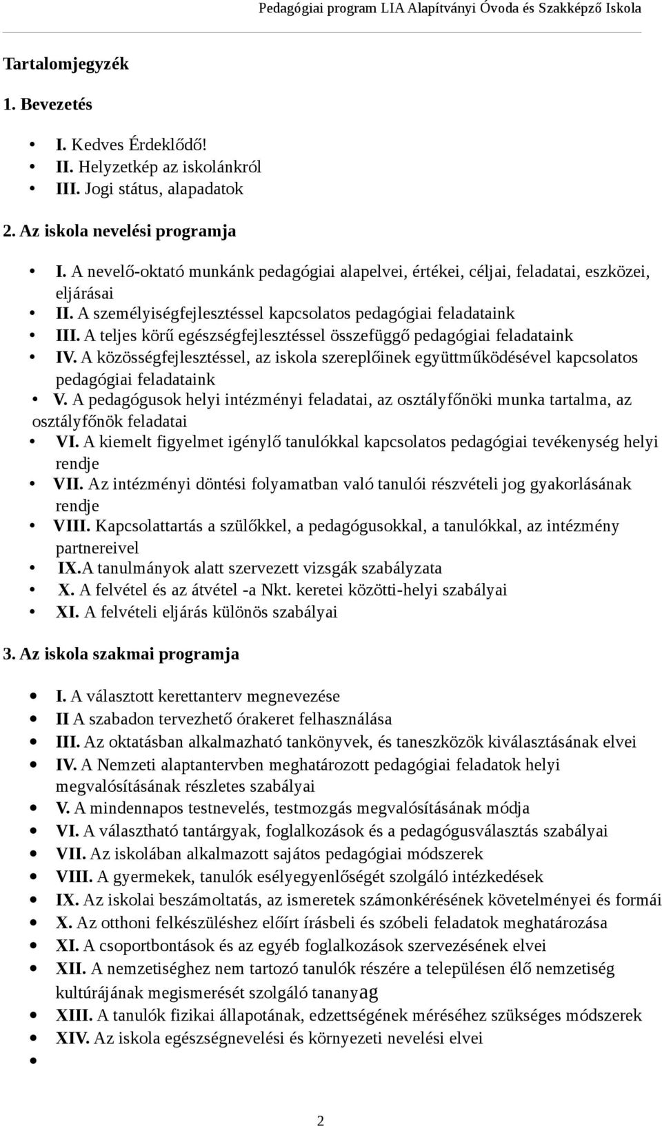 A teljes körű egészségfejlesztéssel összefüggő pedagógiai feladataink IV. A közösségfejlesztéssel, az iskola szereplőinek együttműködésével kapcsolatos pedagógiai feladataink V.