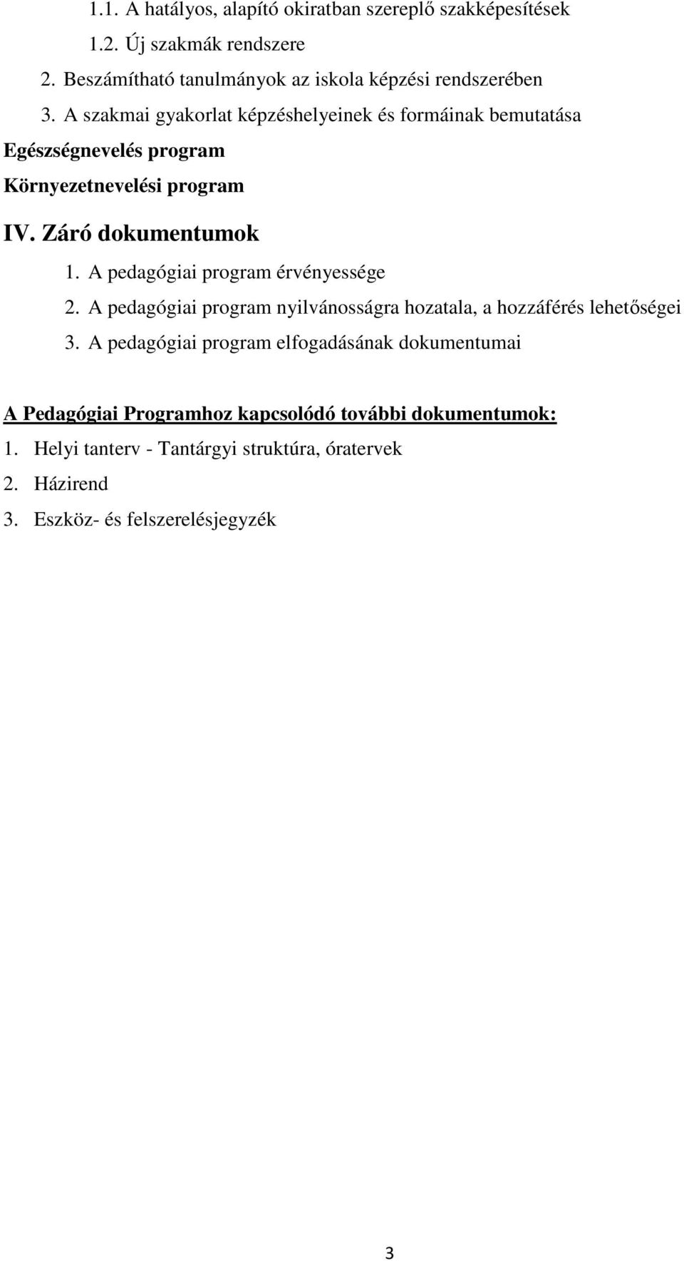 A pedagógiai program érvényessége 2. A pedagógiai program nyilvánosságra hozatala, a hozzáférés lehetőségei 3.