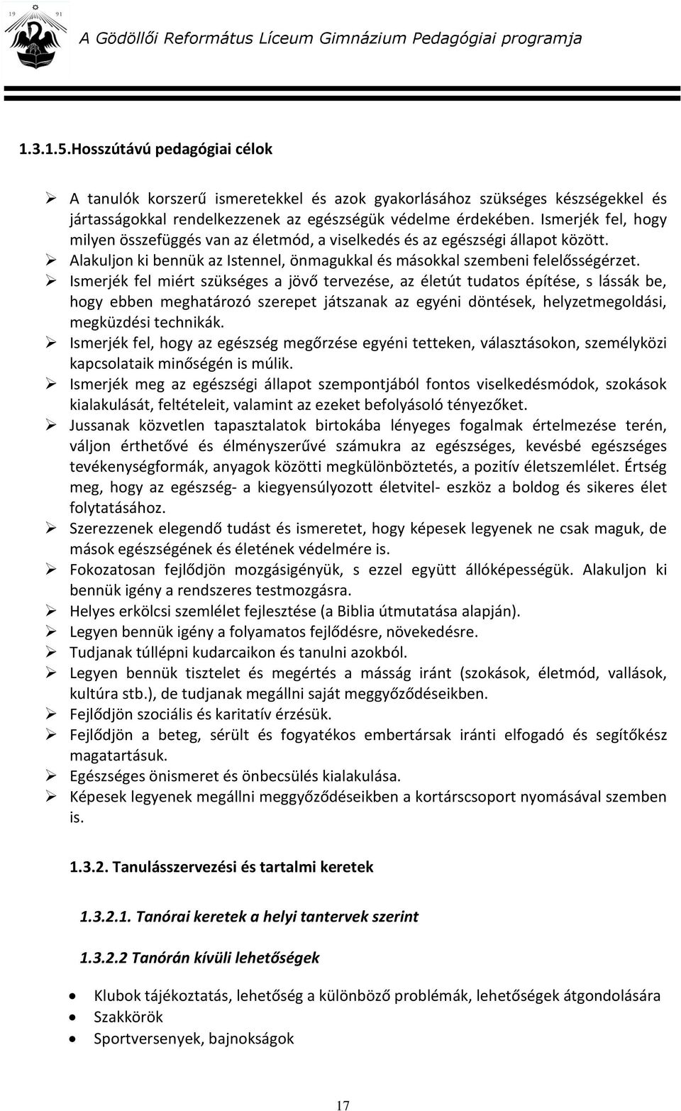 Ismerjék fel miért szükséges a jövő tervezése, az életút tudatos építése, s lássák be, hogy ebben meghatározó szerepet játszanak az egyéni döntések, helyzetmegoldási, megküzdési technikák.