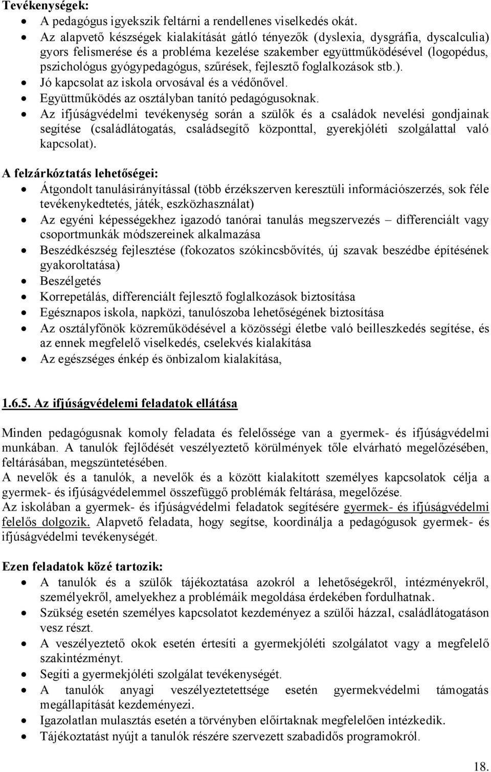 szűrések, fejlesztő foglalkozások stb.). Jó kapcsolat az iskola orvosával és a védőnővel. Együttműködés az osztályban tanító pedagógusoknak.