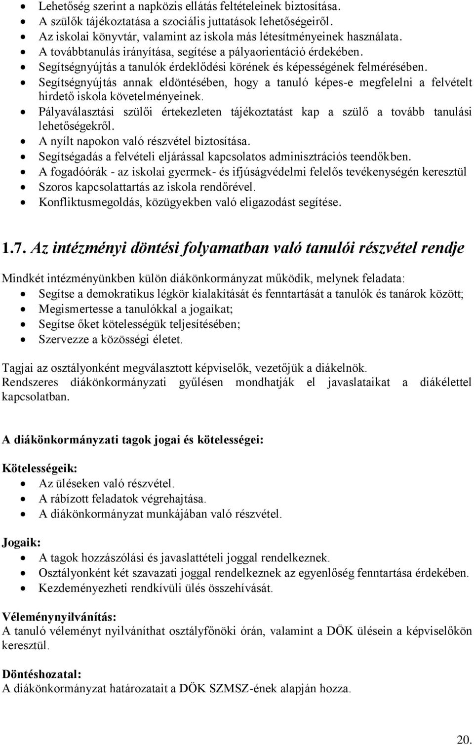 Segítségnyújtás annak eldöntésében, hogy a tanuló képes-e megfelelni a felvételt hirdető iskola követelményeinek.