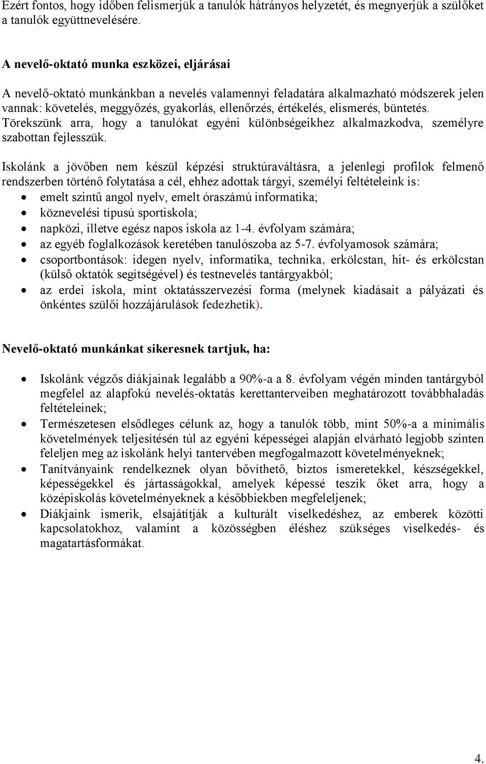 elismerés, büntetés. Törekszünk arra, hogy a tanulókat egyéni különbségeikhez alkalmazkodva, személyre szabottan fejlesszük.