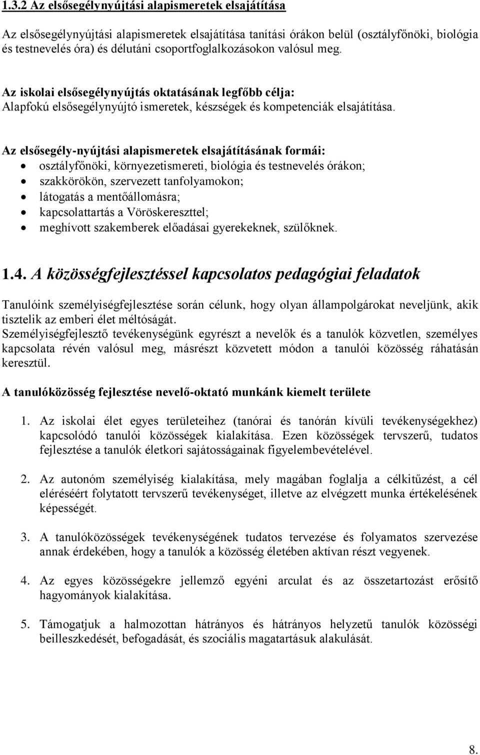 Az elsősegély-nyújtási alapismeretek elsajátításának formái: osztályfőnöki, környezetismereti, biológia és testnevelés órákon; szakkörökön, szervezett tanfolyamokon; látogatás a mentőállomásra;