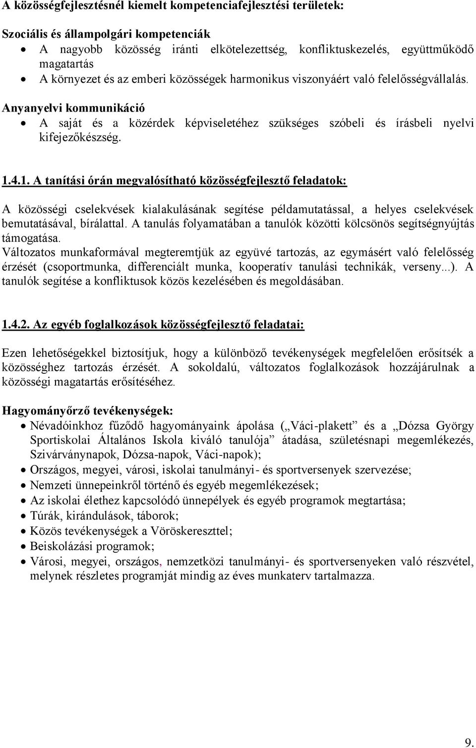 4.1. A tanítási órán megvalósítható közösségfejlesztő feladatok: A közösségi cselekvések kialakulásának segítése példamutatással, a helyes cselekvések bemutatásával, bírálattal.