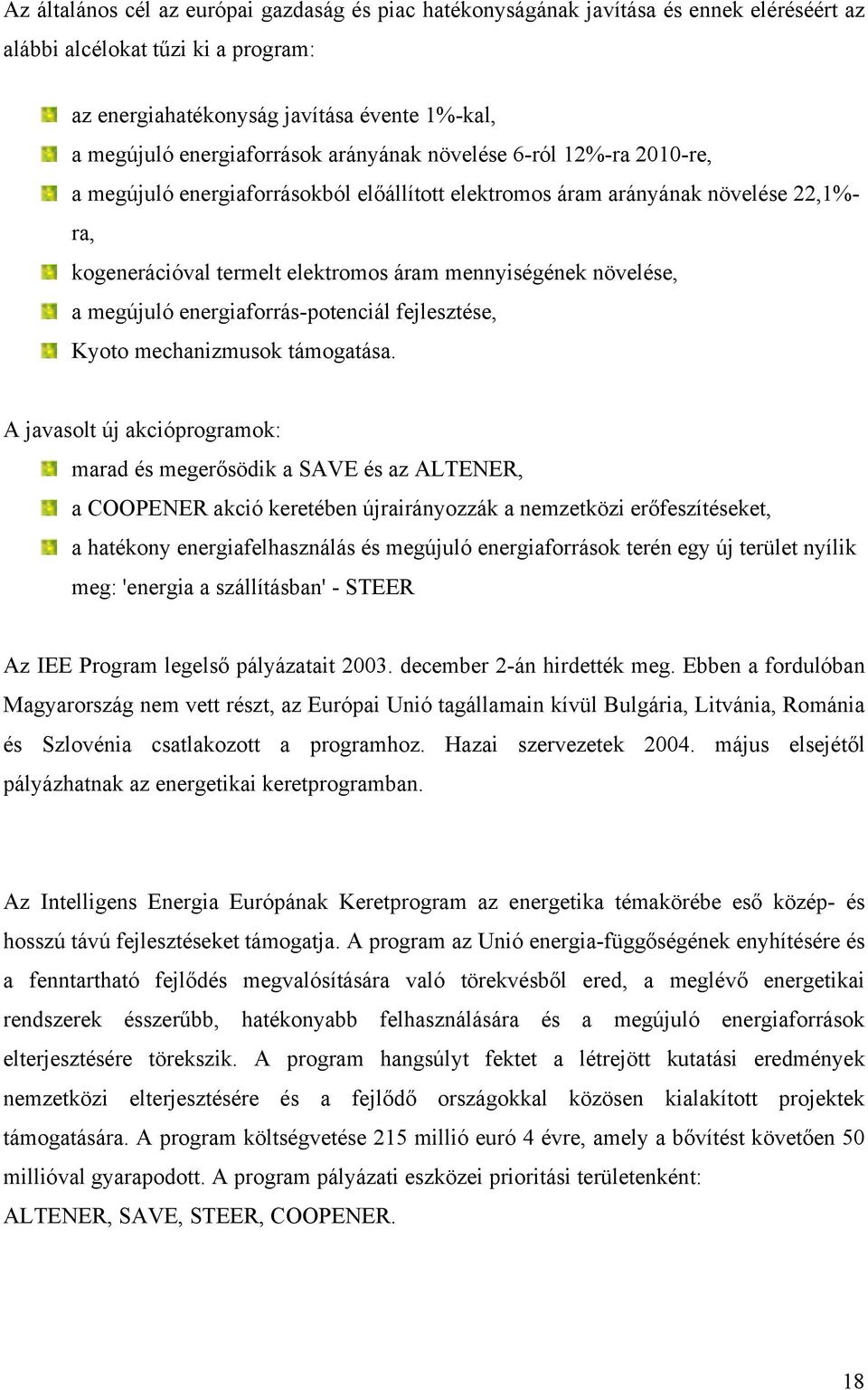 növelése, a megújuló energiaforrás-potenciál fejlesztése, Kyoto mechanizmusok támogatása.