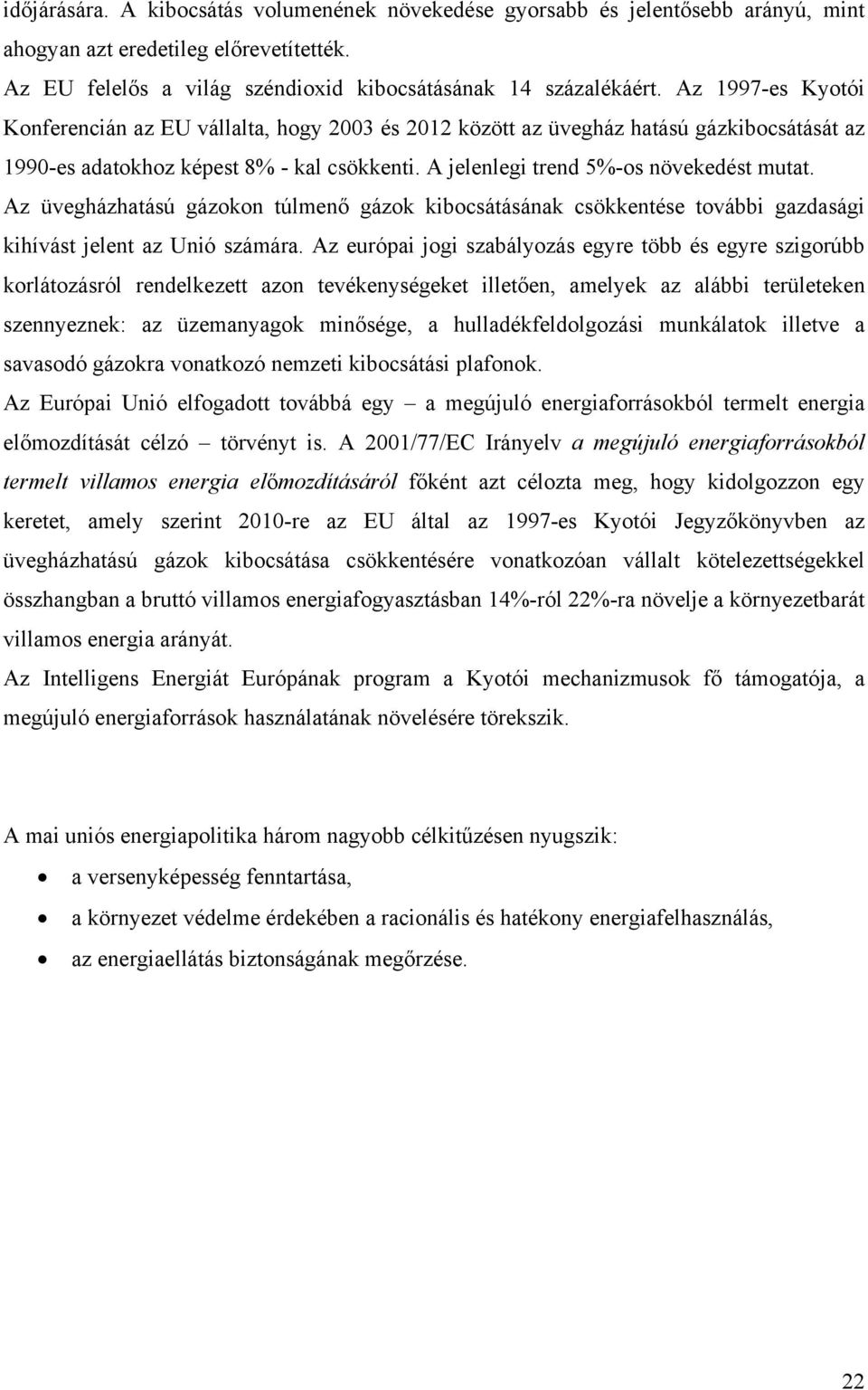 Az üvegházhatású gázokon túlmenő gázok kibocsátásának csökkentése további gazdasági kihívást jelent az Unió számára.