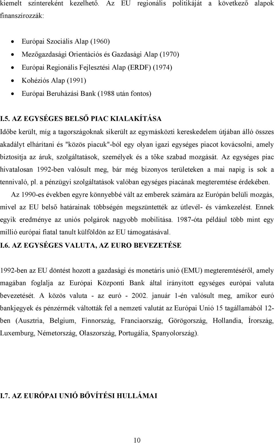 Kohéziós Alap (1991) Európai Beruházási Bank (1988 után fontos) I.5.