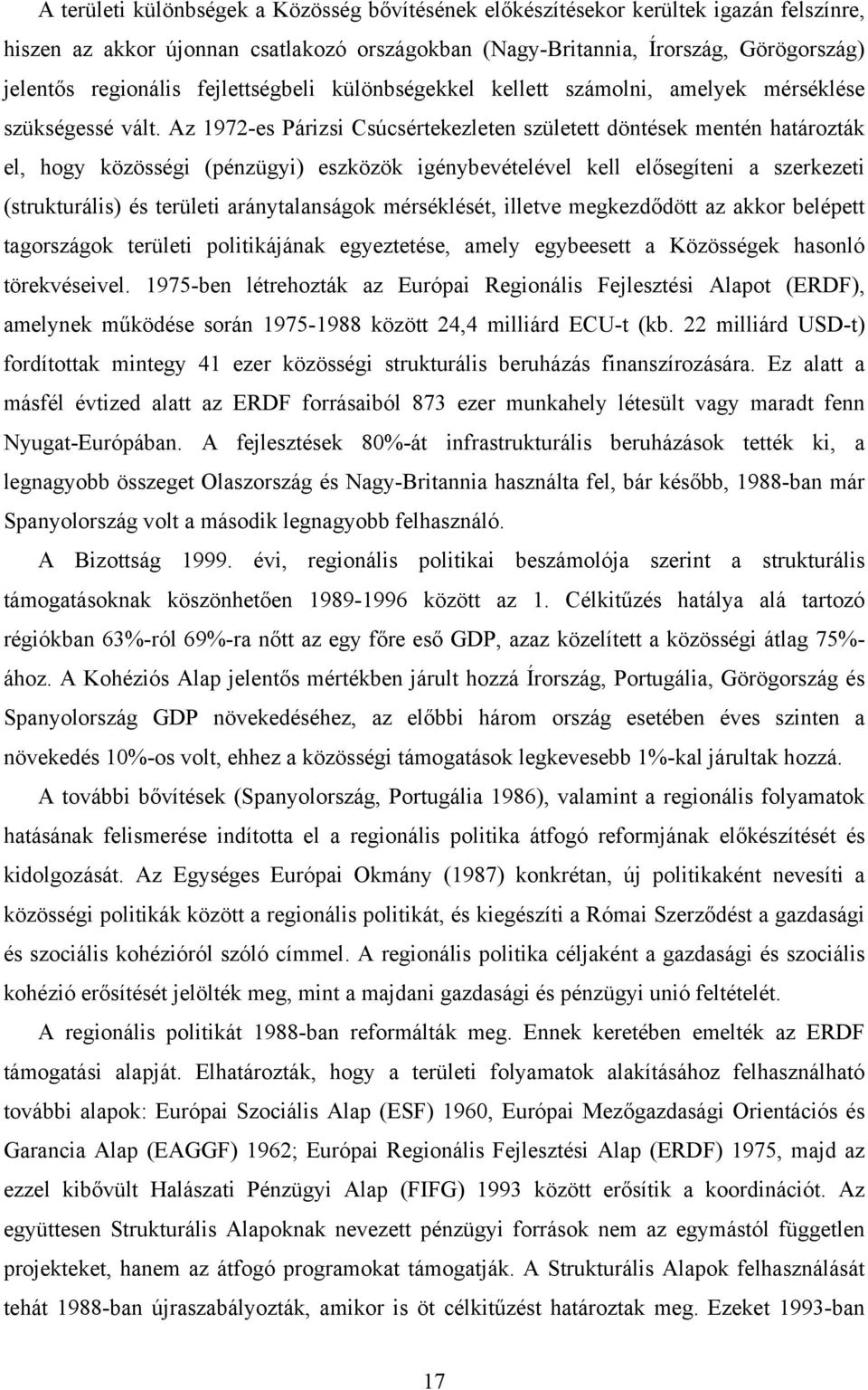 Az 1972-es Párizsi Csúcsértekezleten született döntések mentén határozták el, hogy közösségi (pénzügyi) eszközök igénybevételével kell elősegíteni a szerkezeti (strukturális) és területi