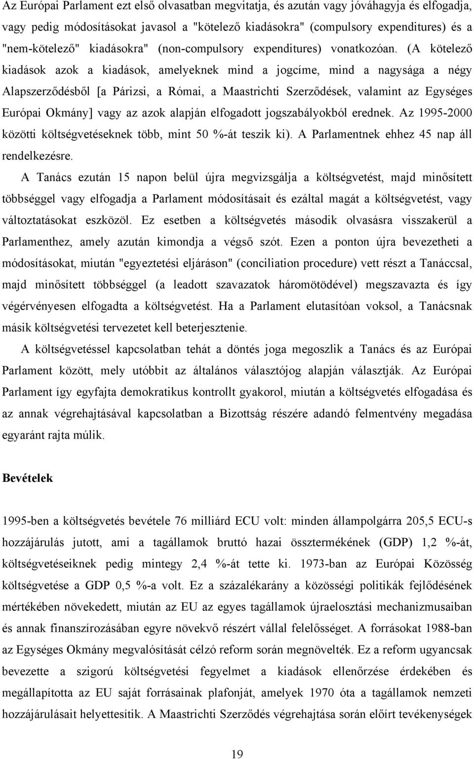 (A kötelező kiadások azok a kiadások, amelyeknek mind a jogcíme, mind a nagysága a négy Alapszerződésből [a Párizsi, a Római, a Maastrichti Szerződések, valamint az Egységes Európai Okmány] vagy az