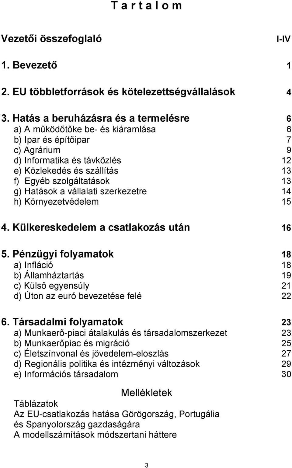 g) Hatások a vállalati szerkezetre 14 h) Környezetvédelem 15 4. Külkereskedelem a csatlakozás után 16 5.