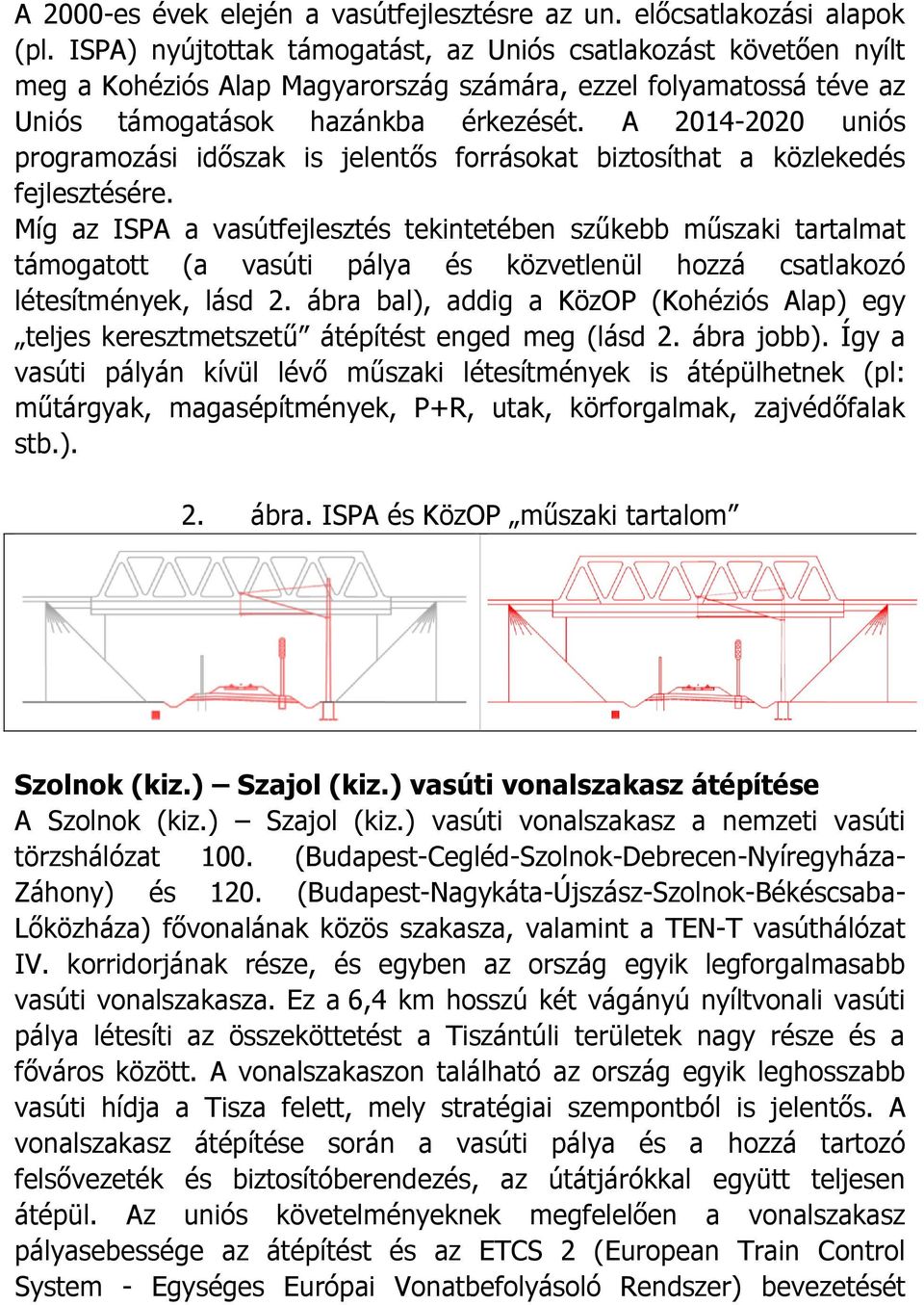 A 2014-2020 uniós programozási időszak is jelentős forrásokat biztosíthat a közlekedés fejlesztésére.