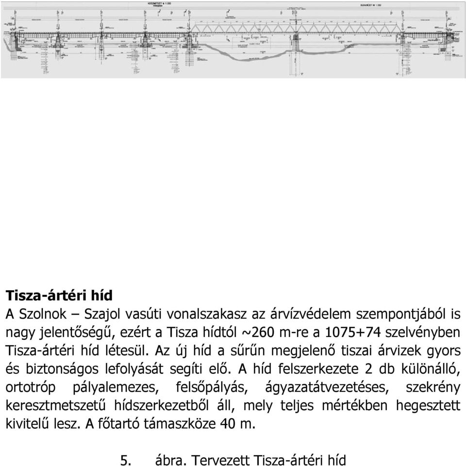 Az új híd a sűrűn megjelenő tiszai árvizek gyors és biztonságos lefolyását segíti elő.