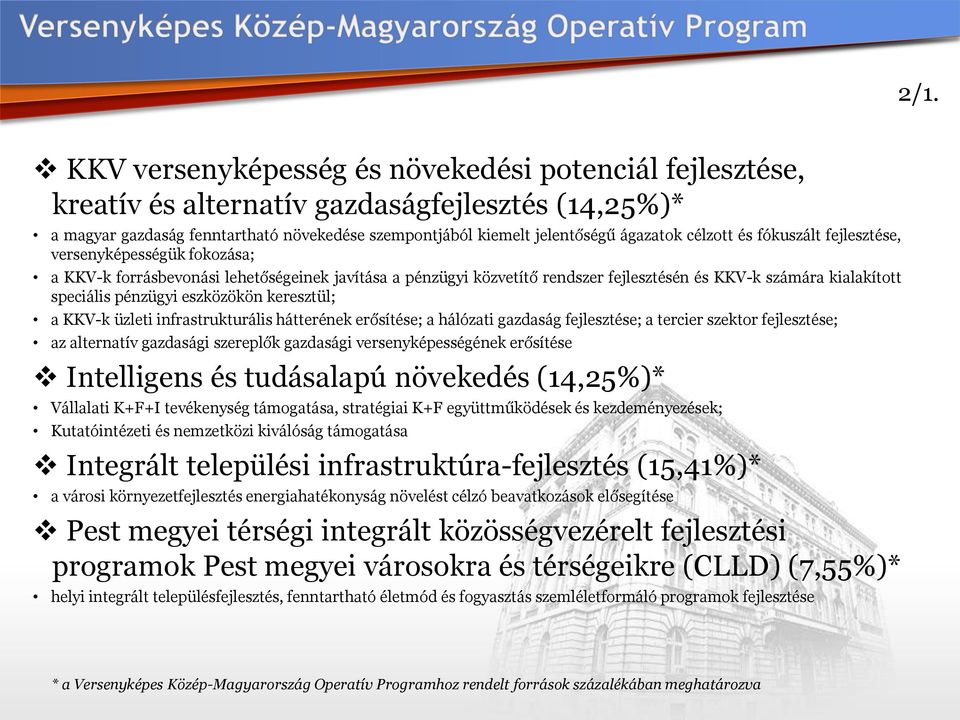 eszközökön keresztül; a KKV-k üzleti infrastrukturális hátterének erősítése; a hálózati gazdaság fejlesztése; a tercier szektor fejlesztése; az alternatív gazdasági szereplők gazdasági