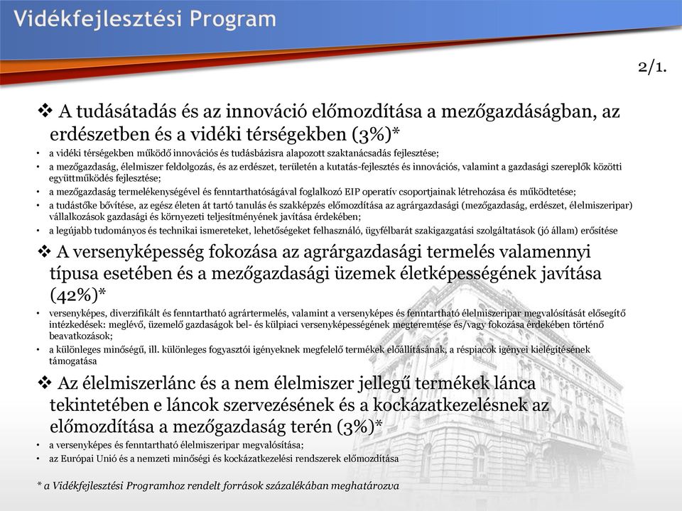 termelékenységével és fenntarthatóságával foglalkozó EIP operatív csoportjainak létrehozása és működtetése; a tudástőke bővítése, az egész életen át tartó tanulás és szakképzés előmozdítása az