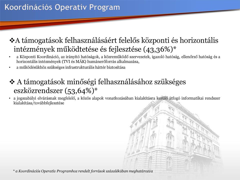 infrastrukturális háttér biztosítása A támogatások minőségi felhasználásához szükséges eszközrendszer (53,64%)* a jogszabályi elvárásnak megfelelő, a közös alapok