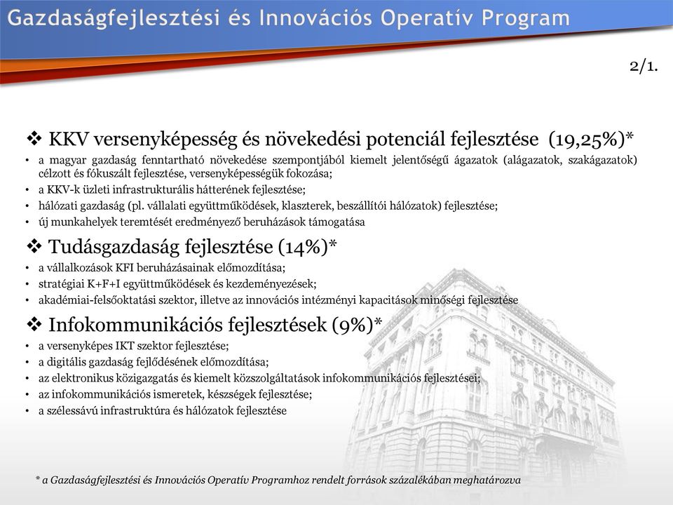 vállalati együttműködések, klaszterek, beszállítói hálózatok) fejlesztése; új munkahelyek teremtését eredményező beruházások támogatása Tudásgazdaság fejlesztése (14%)* a vállalkozások KFI