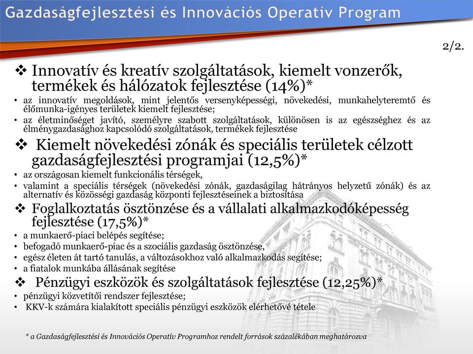 fejlesztése Kiemelt növekedési zónák és speciális területek célzott gazdaságfejlesztési programjai (12,5%)* az országosan kiemelt funkcionális térségek, valamint a speciális térségek (növekedési