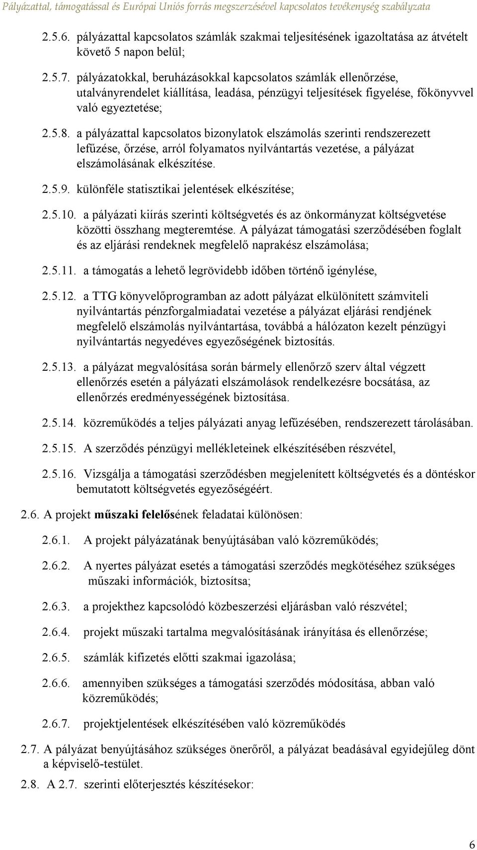 a pályázattal kapcsolatos bizonylatok elszámolás szerinti rendszerezett lefűzése, őrzése, arról folyamatos nyilvántartás vezetése, a pályázat elszámolásának elkészítése. 2.5.9.