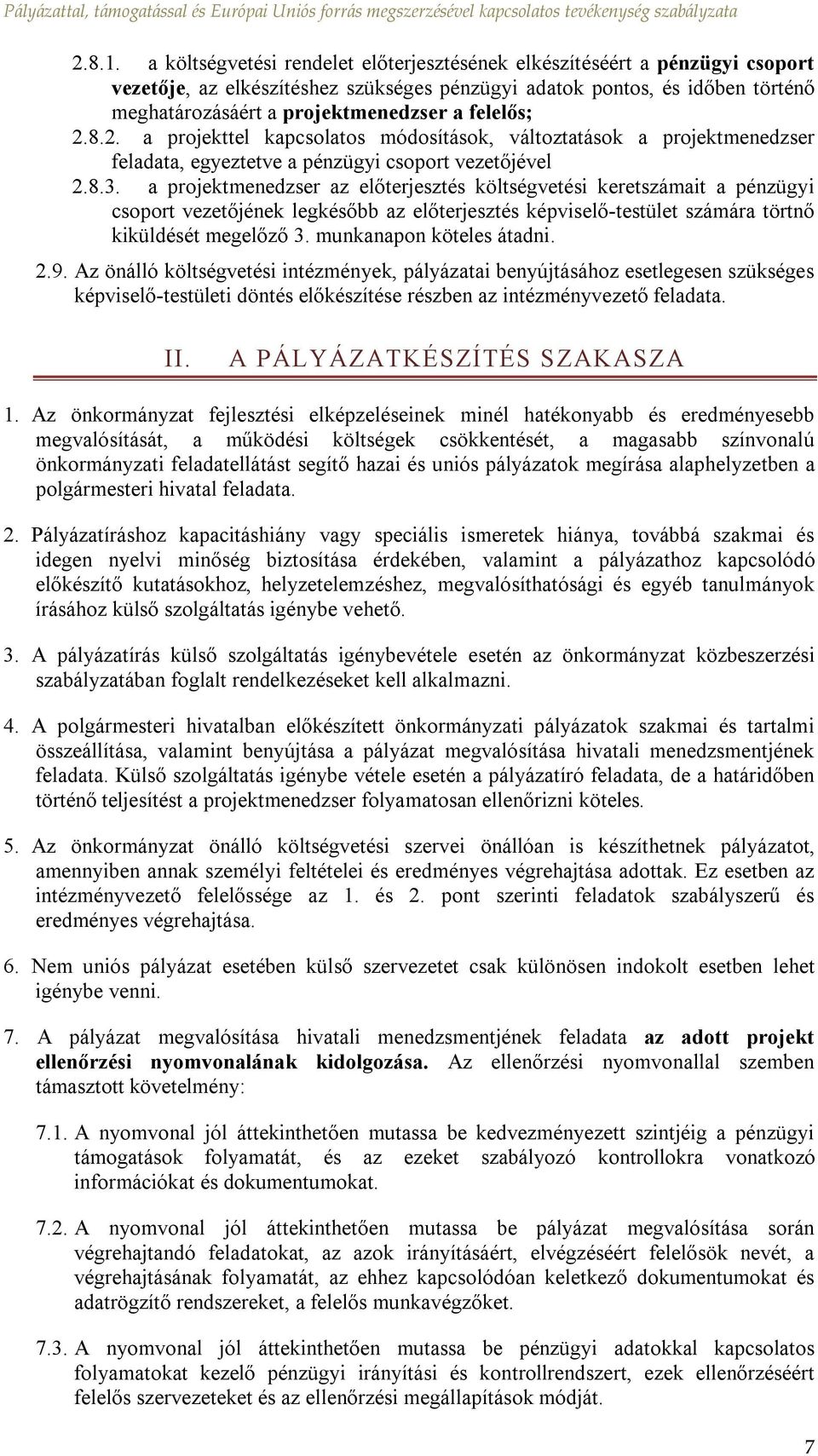 felelős; 2.8.2. a projekttel kapcsolatos módosítások, változtatások a projektmenedzser feladata, egyeztetve a pénzügyi csoport vezetőjével 2.8.3.