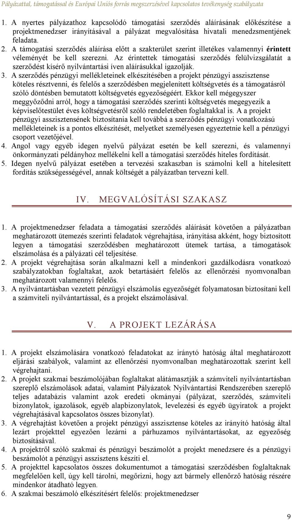 Az érintettek támogatási szerződés felülvizsgálatát a szerződést kísérő nyilvántartási íven aláírásukkal igazolják. 3.