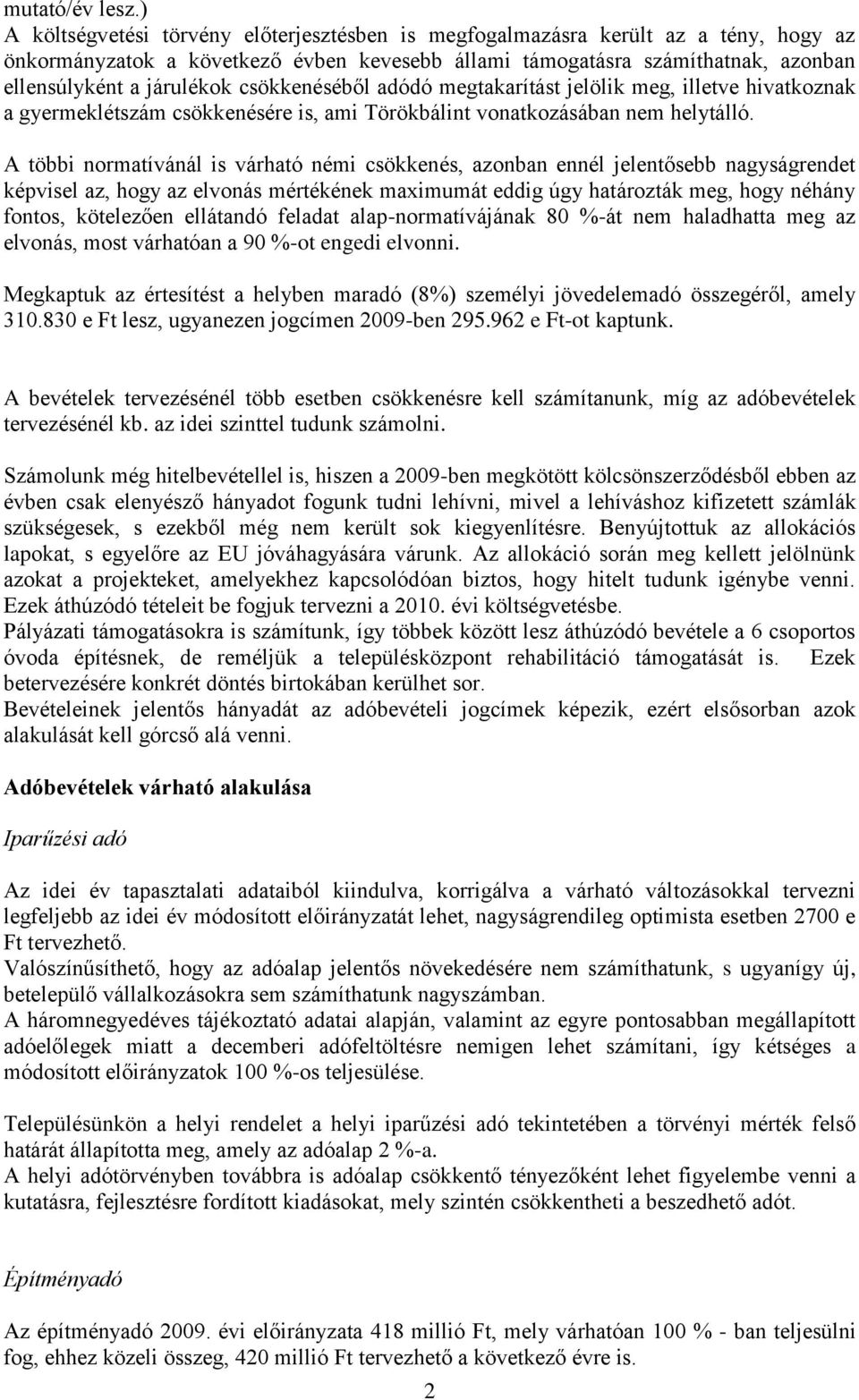 csökkenéséből adódó megtakarítást jelölik meg, illetve hivatkoznak a gyermeklétszám csökkenésére is, ami Törökbálint vonatkozásában nem helytálló.