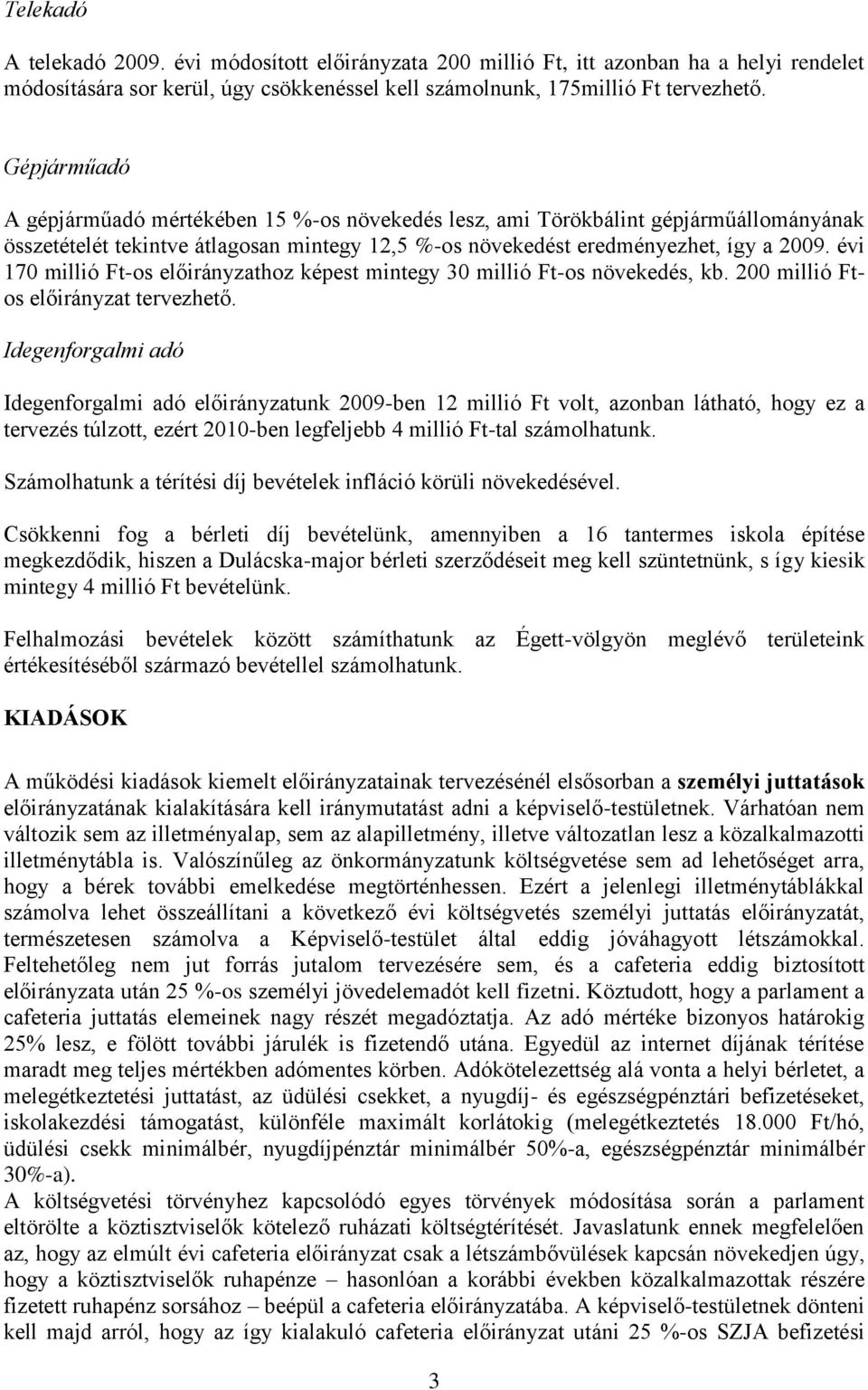 évi 170 millió Ft-os hoz képest mintegy 30 millió Ft-os növekedés, kb. 200 millió Ftos tervezhető.