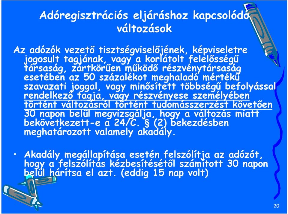 részvényese személyében történt változásról történt tudomásszerzést követően 30 napon belül megvizsgálja, hogy a változás miatt bekövetkezett-e a 24/C.