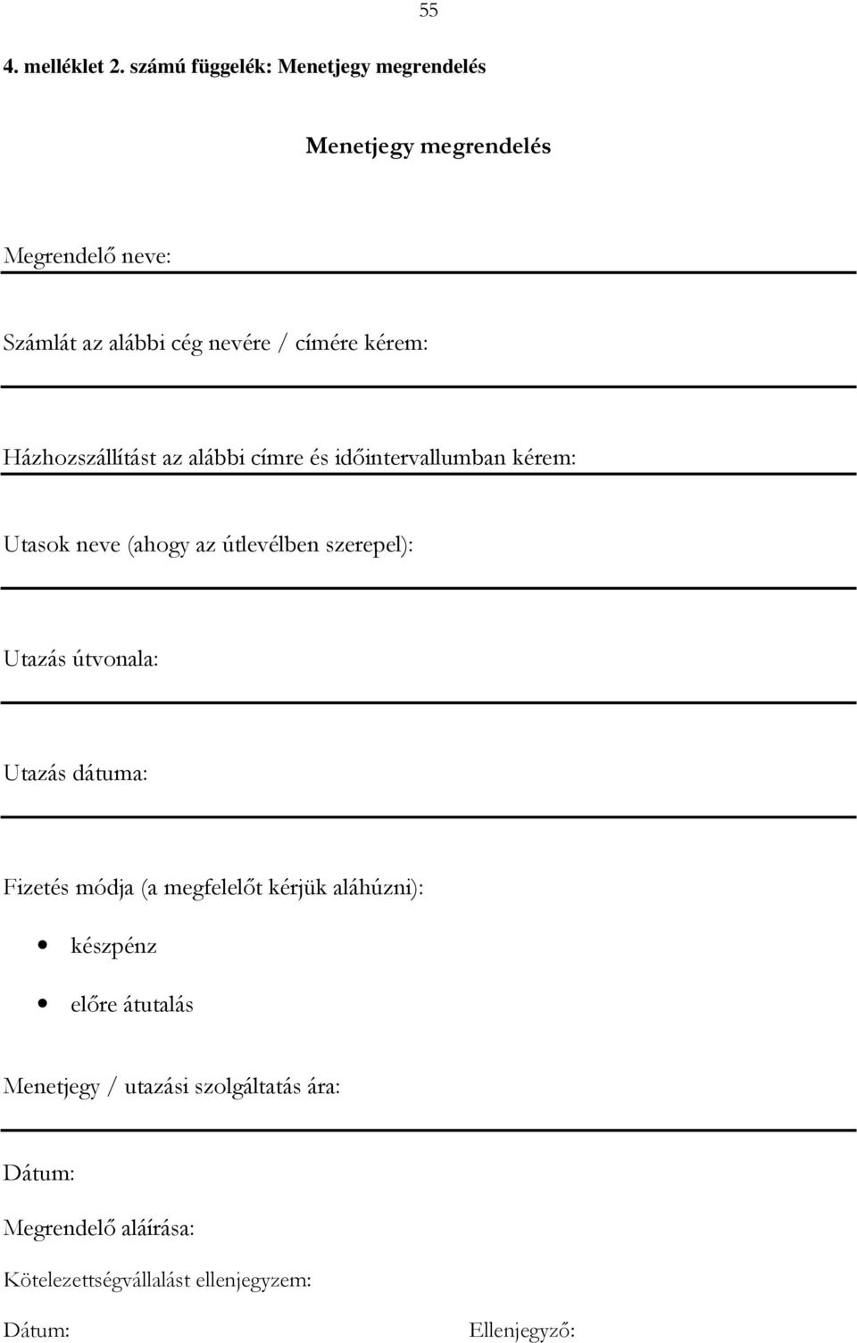 kérem: Házhozszállítást az alábbi címre és időintervallumban kérem: Utasok neve (ahogy az útlevélben szerepel):